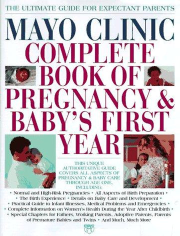 Mayo Clinic Complete Book Of Pregnancy & Baby's First Year