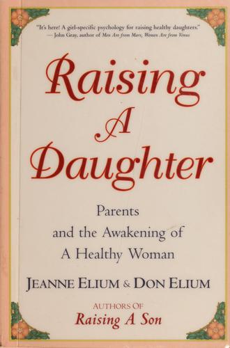 Raising A Daughter: Parents And The Awakening Of A Healthy Woman: parents and the awakening of a healthy woman