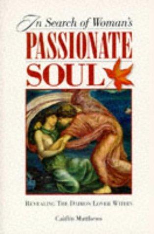 In Search Of Woman's Passionate Soul: Revealing The Daimon Lover Within: Revealing the Daimon Lover Within