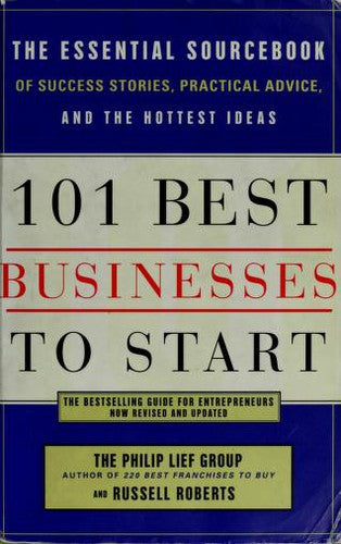 101 Best Businesses To Start: The Essential Sourcebook Of Success Stories, Practical Advice, And The Hottest Ideas (101 Best Businesses To Start)