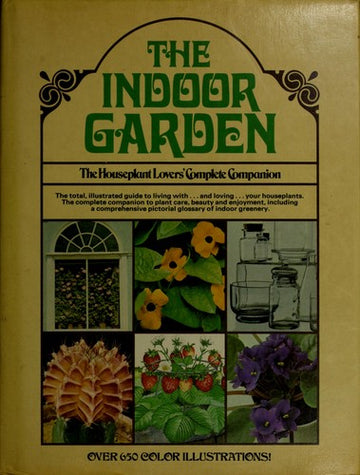 Indoor Garden: The House Plant Lover's Complete Companion