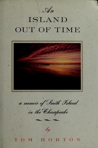 An Island Out Of Time : A Memoir Of Smith Island In The Chesapeake: a memoir of Smith Island in the Chesapeake