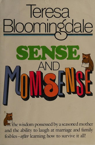 Sense and Momsense: The Wisdom Possessed by a Seasoned Mother and the Ability to Laugh at Marriage and Family Foibles--After Learning How to Survive