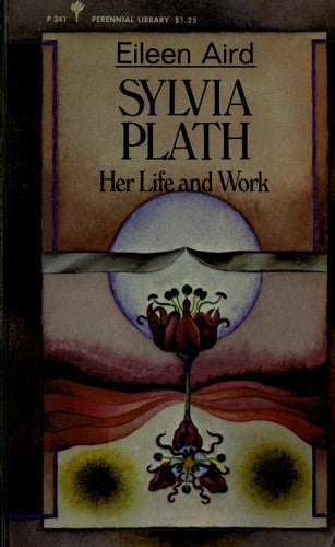 Sylvia Plath : Her Life And Work