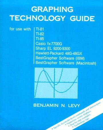 Graphing Technology Guide: (For Use With Ti-81, Ti-82, Ti-85, Casio Fx-7700g, Sharp El 9200-9300, Hewlett-Packard 48g-48gx, Bestgrapher Software (Ibm), Best Grapher Software (Macintosh)