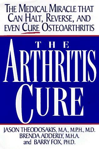 The Arthritis Cure: The Medical Miracle That Can Halt, Reverse, And May Even Cure Osteoarthritis