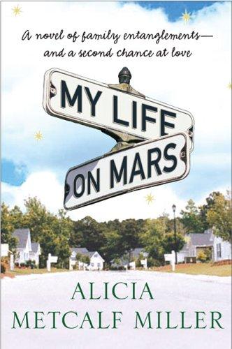 My Life On Mars: A Novel: a novel of family entanglements and a second chance at love
