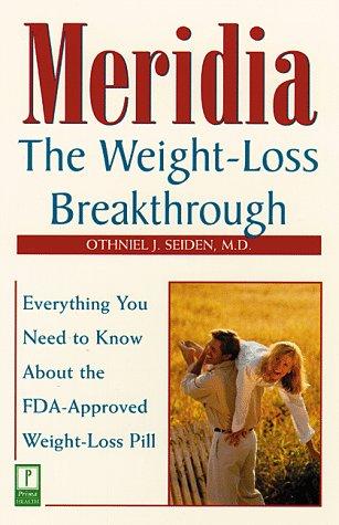 Meridia: The Weight-Loss Breakthrough : Everything You Need To Know About The Fda-Approved Weight-Loss Pill: the weight-loss breakthrough : everything you need to know about the FDA-approved weight-loss pill
