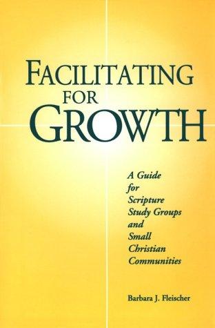 Facilitating For Growth: A Guide for Scripture Study Groups and Small Christian Communities