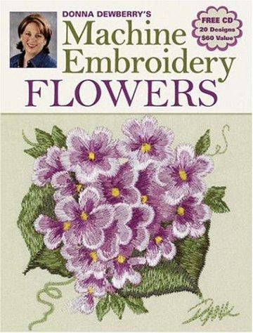 Donna Dewberry's Machine Embroidery Flowers with CD