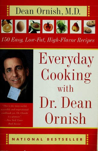 Everyday Cooking With Dr. Dean Ornish: 150 Easy, Low-Fat, High-Flavor Recipes