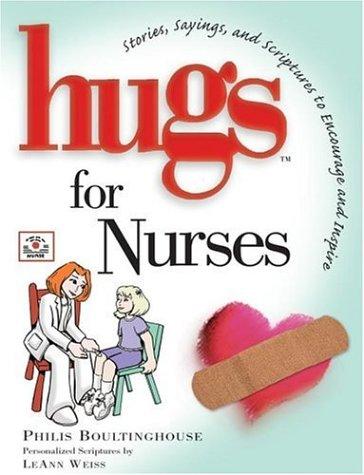 Hugs For Nurses: Stories, Sayings, And Scriptures To Encourage And Inspire...