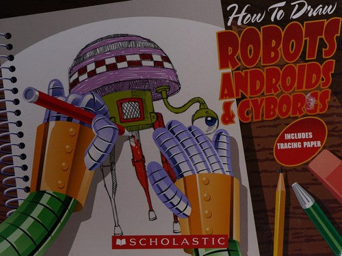 How To Draw Robots, Androids & Cyborgs