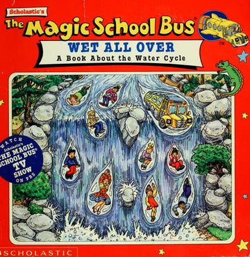 The Magic School Bus Wet All Over: A Book About The Water Cycle (Magic School Bus): a book about the water cycle