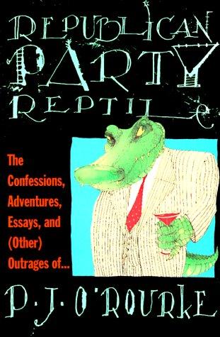 Republican Party Reptile: The Confessions, Adventures, Essays, And (Other) Outrages Of...