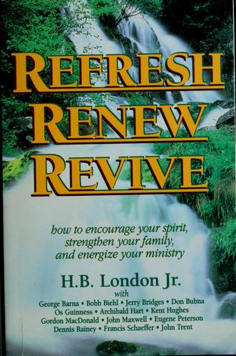 Refresh, Renew, Revive: how to encourage your spirit, strenghten your family,and energize your ministry