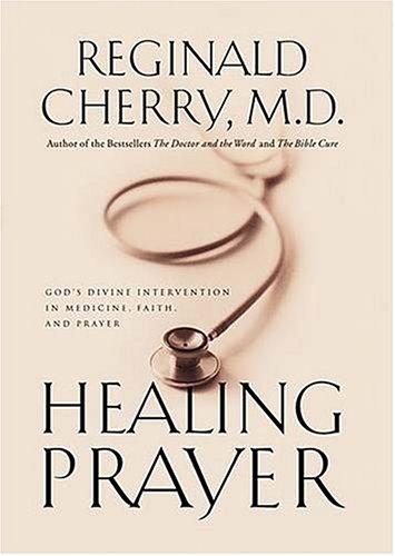 Healing Prayer God's Divine Intervention In Medicine, Faith And Prayer