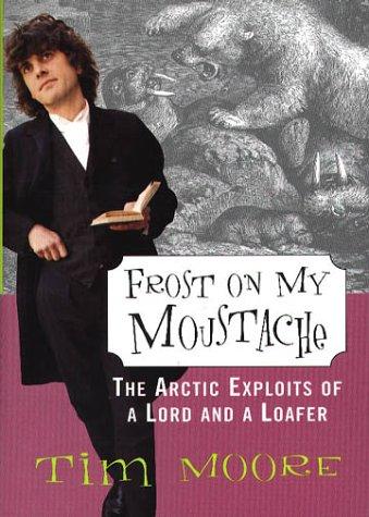 Frost On My Moustache: The Arctic Exploits Of A Lord And A Loafer