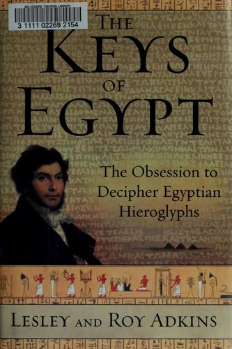 The Keys Of Egypt: the obsession to decipher Egyptian hieroglyphs