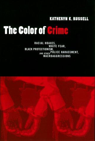 The Color Of Crime: Racial Hoaxes, White Fear, Black Protectionism, Police Harassment, And Other Macroaggressions (Critical America Series)