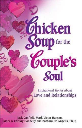 Chicken Soup For The Couple's Soul: inspirational stories about love and relationships