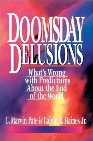 Doomsday Delusions: What's Wrong With Predictions About The End Of The World