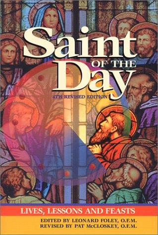 Saint Of The Day: Lives, Lessons And Feasts (4th Revised Edition)