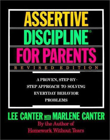 Assertive Discipline For Parents: A Proven, Step-By-Step Approach To Solving Everyday Behavior Problems