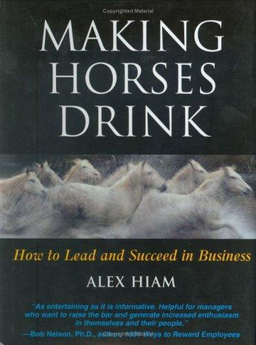 Making Horses Drink: How To Lead & Succeed In Business: how to lead and succeed in business