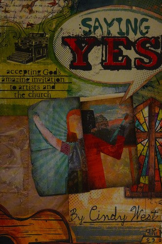 Saying Yes: accepting God's amazing invitation to artists and the church