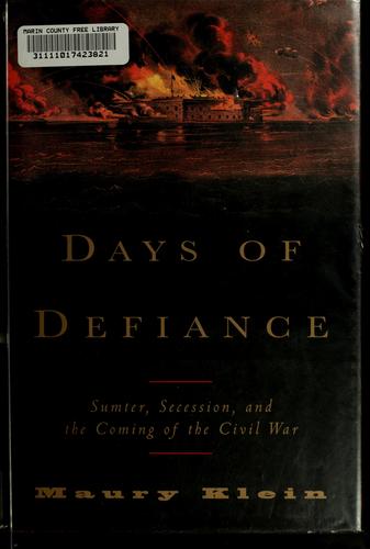 Days Of Defiance: Sumter, Secession, And The Coming Of The Civil War: Sumter, secession, and the coming of the Civil War