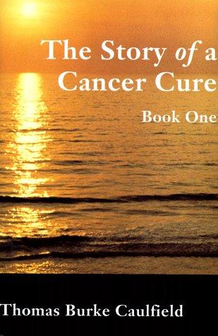The Story Of A Cancer Cure Book I