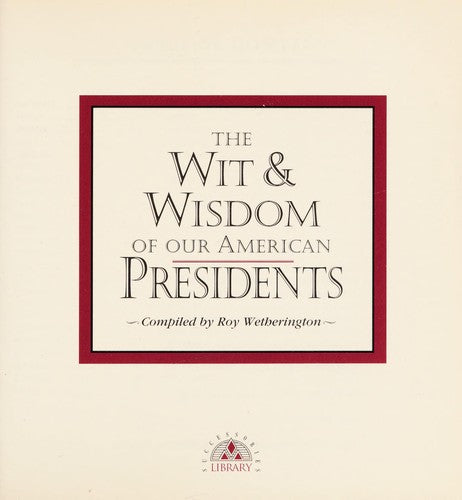 The Wit & Wisdom Of Our American Presidents