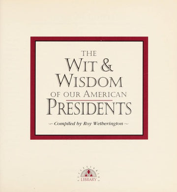 The Wit & Wisdom Of Our American Presidents