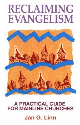 Reclaiming Evangelism: A Practical Guide For Mainline Churches