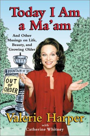 Today I Am A Ma'am: And Other Musings On Life, Beauty, And Growing Older (autographed copy)