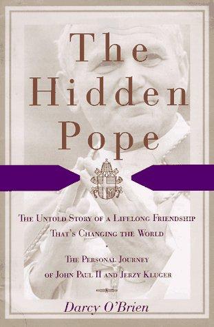 The Hidden Pope (without dust jacket): the untold story of a lifelong friendship that is changing the relationship between Catholics and Jews : the personal journey of John Paul II and Jerzy Kluger