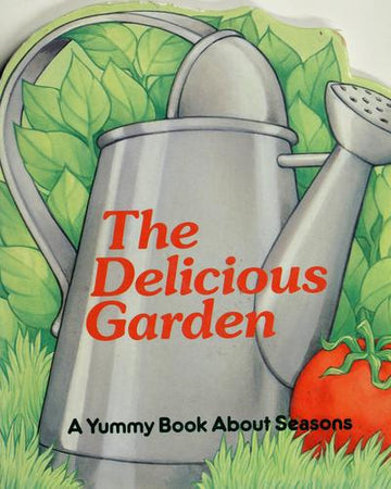 The Delicious Garden: a yummy book about seasons