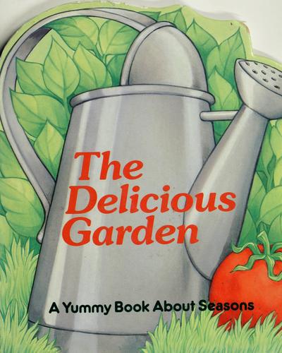 The Delicious Garden: a yummy book about seasons