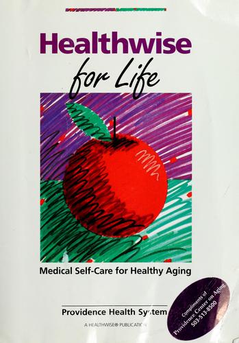 Healthwise For Life: A Handbook for Healthy Aging: Medical Self-Care for Healthy Aging