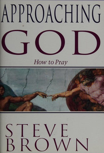 Approaching God: How To Pray