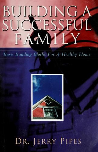 Building A Successful Family (Basic Building Blocks For A Healthy Home)
