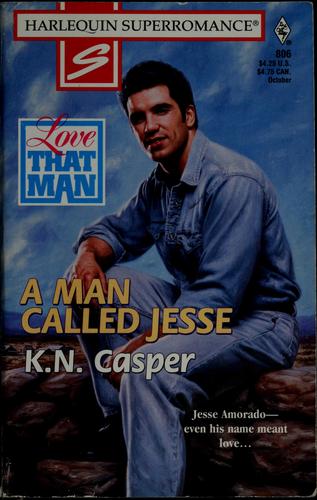 A Man Called Jesse: Love That Man! (Harlequin Superromance No. 806)