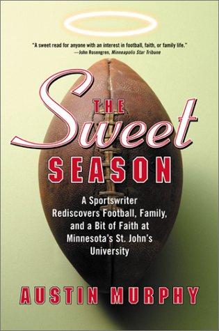 The Sweet Season: A Sportswriter Rediscovers Football, Family, And A Bit Of Faith At Minnesota's St. John's University