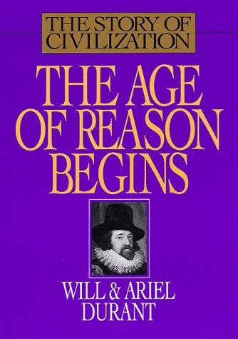 The Story of Civilization 7, The Age Of Reason Begins: A History Of European Civilization In The Period Of Shakespeare, Bacon, Montaigne, Rembrandt, Galileo, And Descartes, 1558-1648