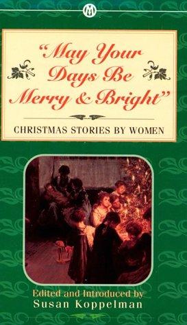 May Your Days Be Merry And Bright: Christmas Stories By Women