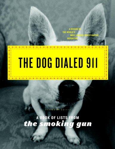 The Dog Dialed 911: A Book Of Lists From The Smoking Gun