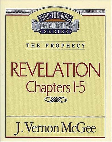 Thru the Bible Vol. 58: (The Prophecy) Revelation Chapters 1 - 5: Commentary Series