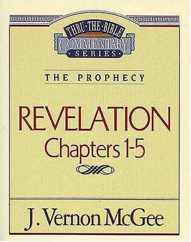 Thru the Bible Vol. 58: (The Prophecy) Revelation Chapters 1 - 5: Commentary Series