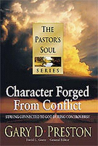Character Forged From Conflict: Staying Connected To God During Controversy (Pastors Soul)